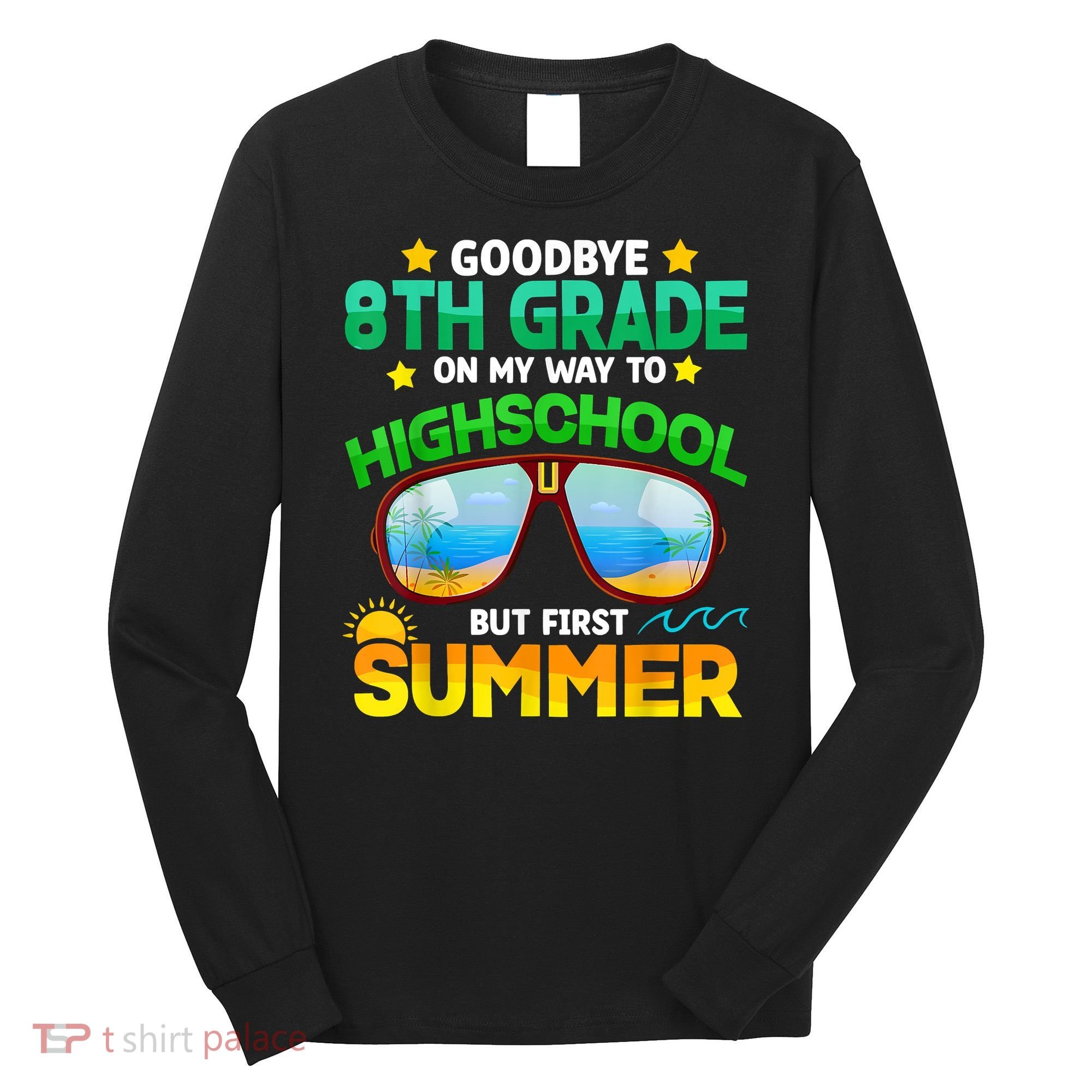 Goodbye 8th Grade Graduation To Highschool Hello Summer Him Long Sleeve Shirt