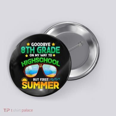 Goodbye 8th Grade Graduation To Highschool Hello Summer Him Button