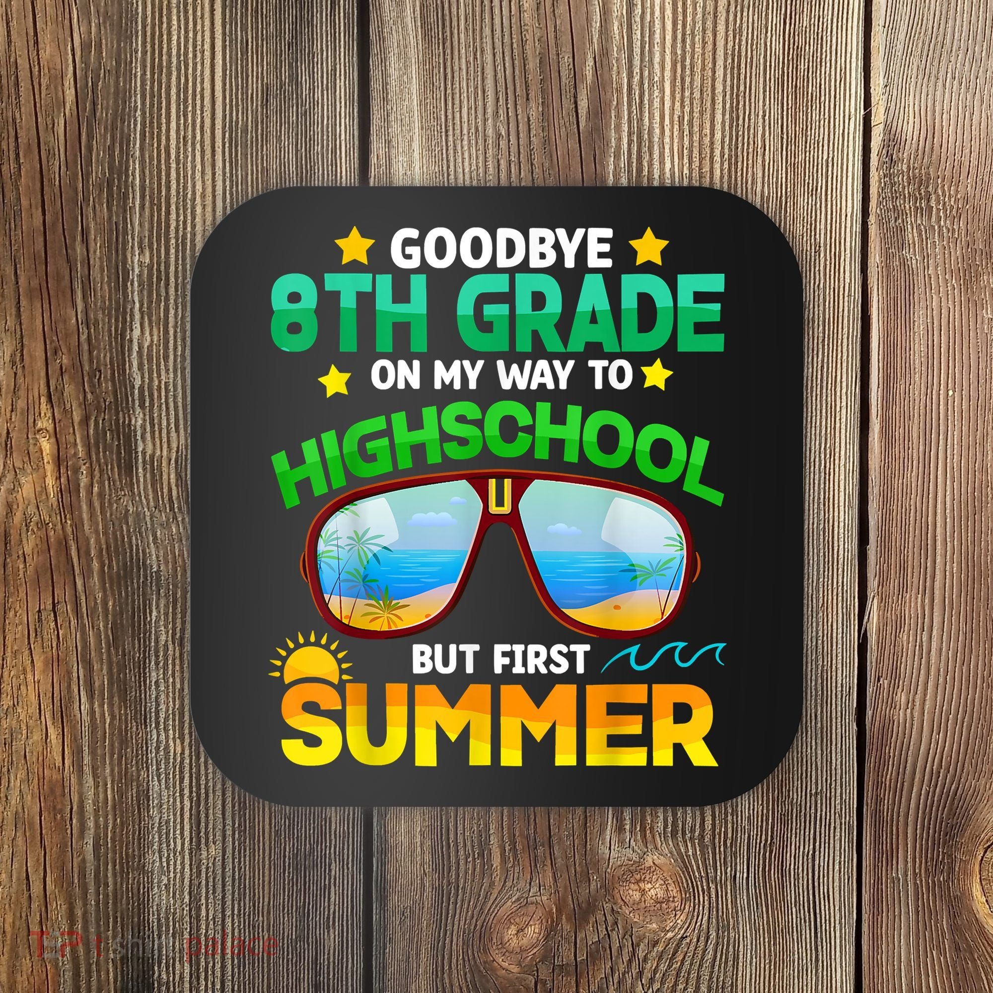 Goodbye 8th Grade Graduation To Highschool Hello Summer Him Coaster