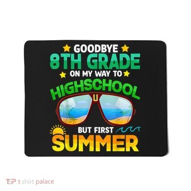 Goodbye 8th Grade Graduation To Highschool Hello Summer Him Mousepad