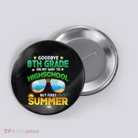 Goodbye 8th Grade Graduation To Highschool Hello Summer Him Button thumb 0