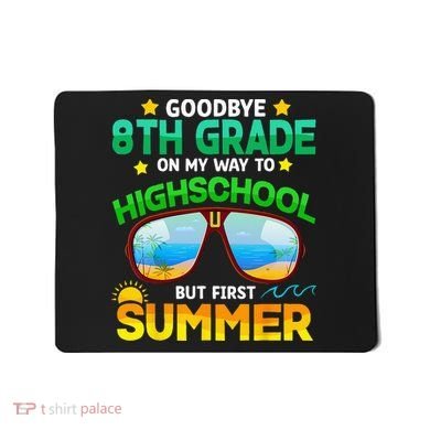 Goodbye 8th Grade Graduation To Highschool Hello Summer Him Mousepad