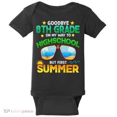 Goodbye 8th Grade Graduation To Highschool Hello Summer Him Baby Bodysuit
