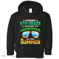 Goodbye 8th Grade Graduation To Highschool Hello Summer Him Toddler Hoodie thumb 0