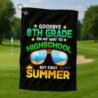 Goodbye 8th Grade Graduation To Highschool Hello Summer Him Golf Towel thumb 1
