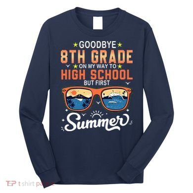 Goodbye 8th Grade Graduation To 9th Grade Hello Summer Long Sleeve Shirt