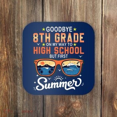 Goodbye 8th Grade Graduation To 9th Grade Hello Summer Coaster