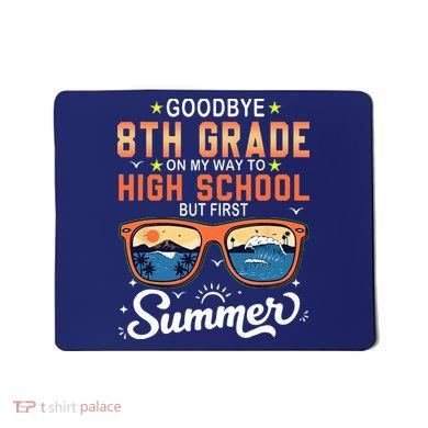 Goodbye 8th Grade Graduation To 9th Grade Hello Summer Mousepad