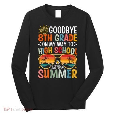 Goodbye 8th Grade On My Way To High School Long Sleeve Shirt