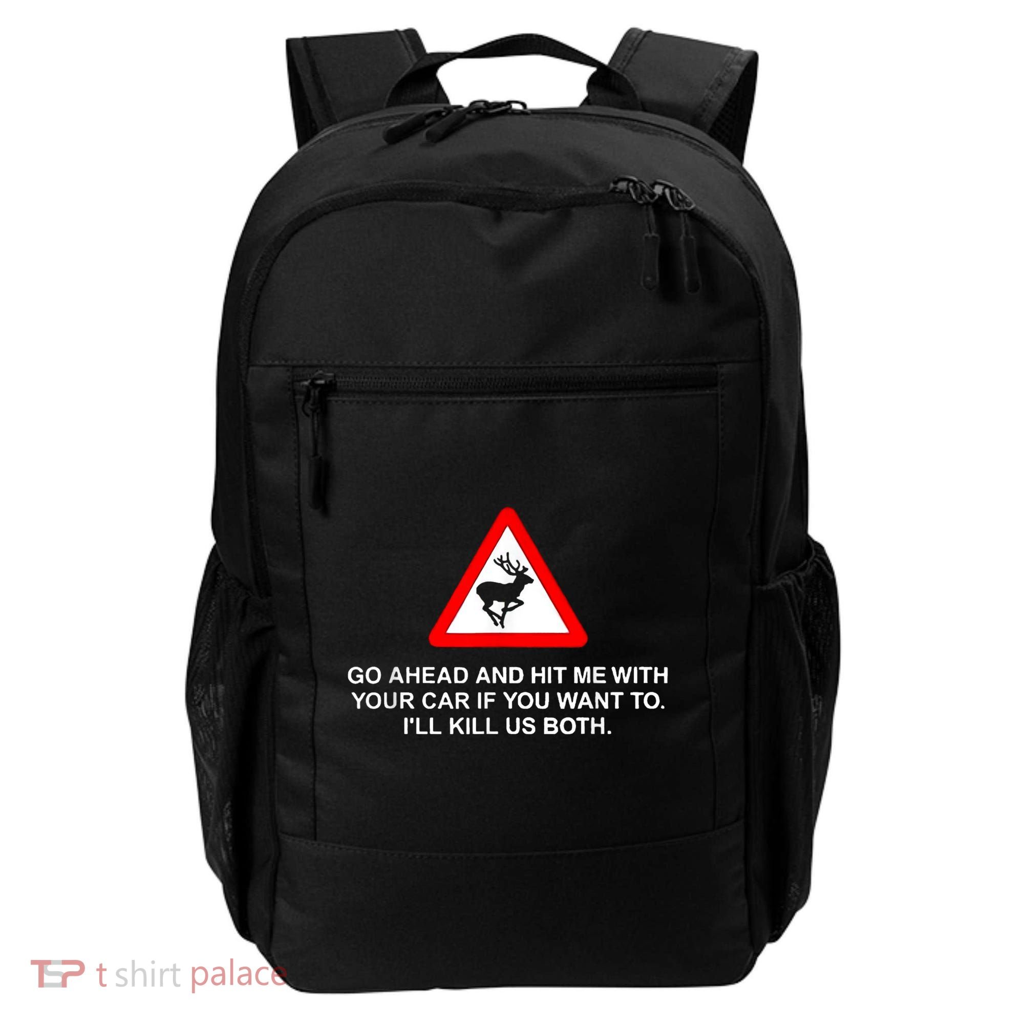 Go Ahead And Hit Me With Your Car If You Want To I’Ll Kill Us Both Backpack