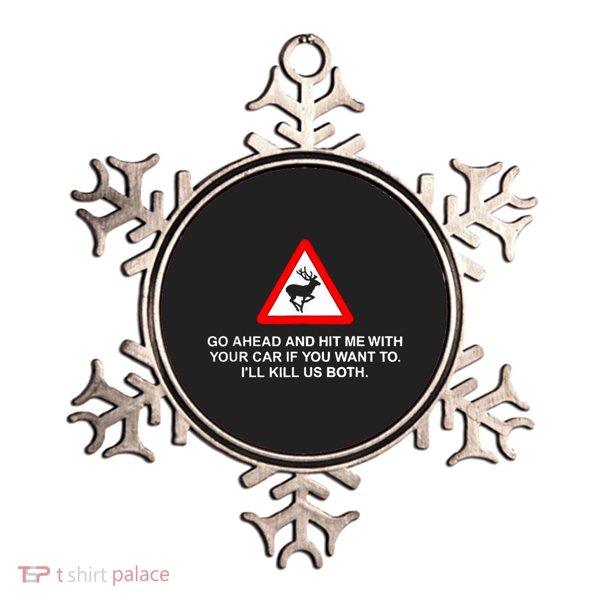 Go Ahead And Hit Me With Your Car If You Want To I’Ll Kill Us Both Ornament