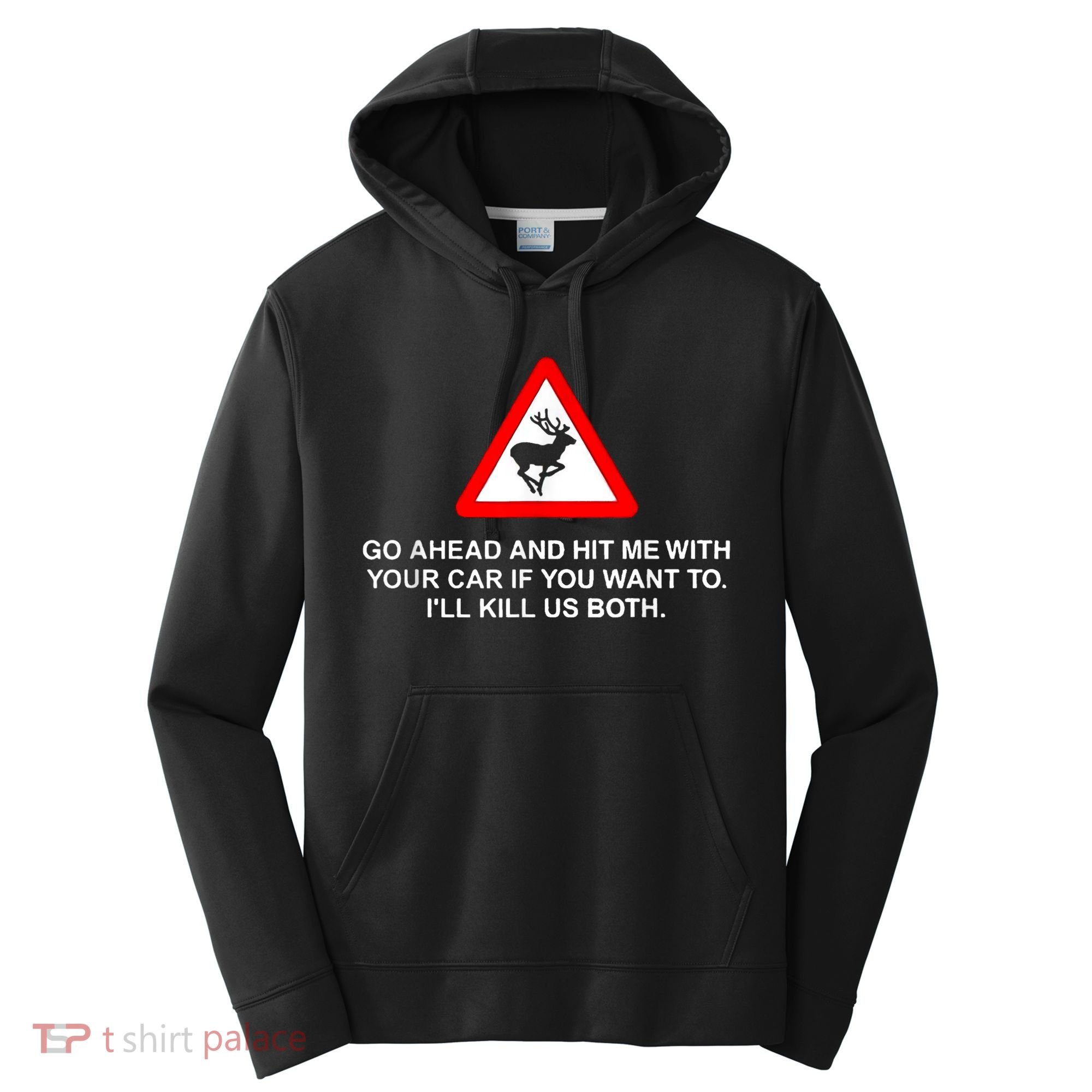 Go Ahead And Hit Me With Your Car If You Want To I’Ll Kill Us Both Performance Fleece Hoodie