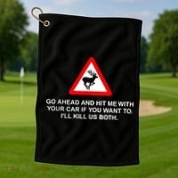 Go Ahead And Hit Me With Your Car If You Want To I’Ll Kill Us Both Golf Towel thumb 1