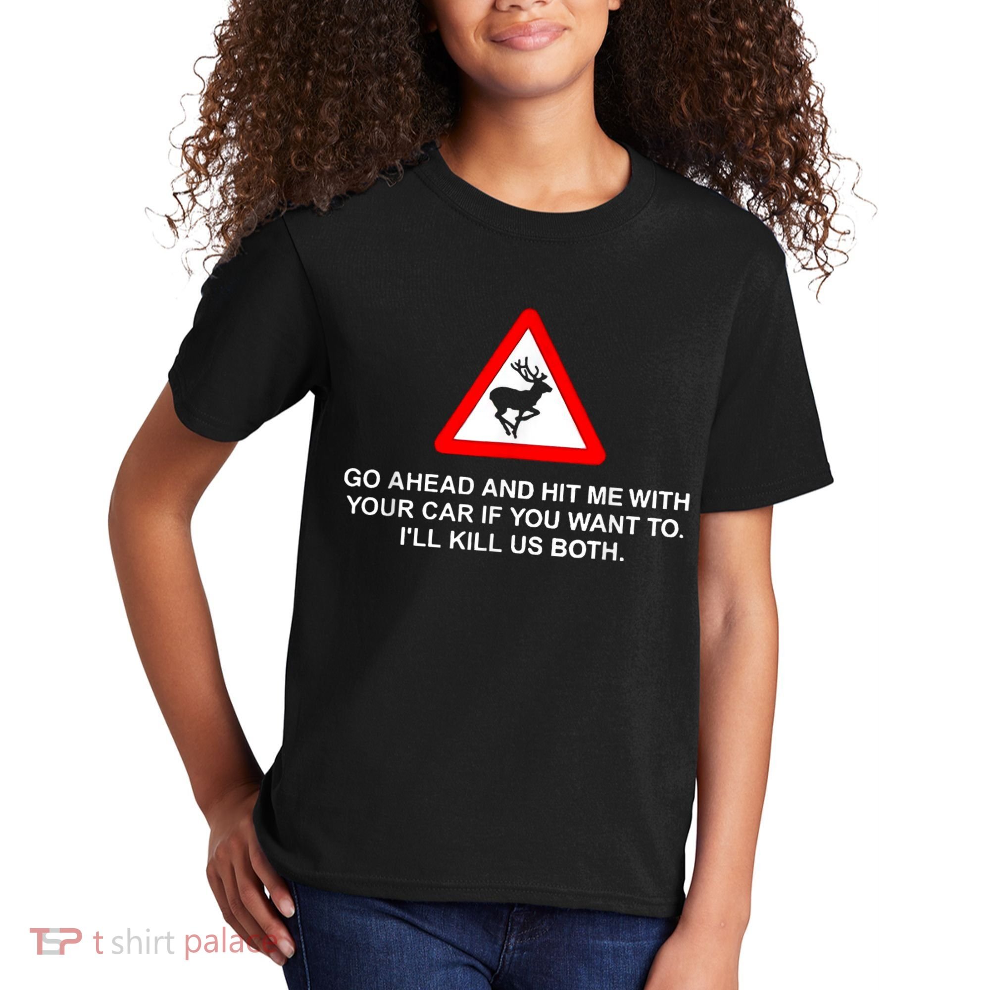 Go Ahead And Hit Me With Your Car If You Want To I’Ll Kill Us Both Kids T-Shirt