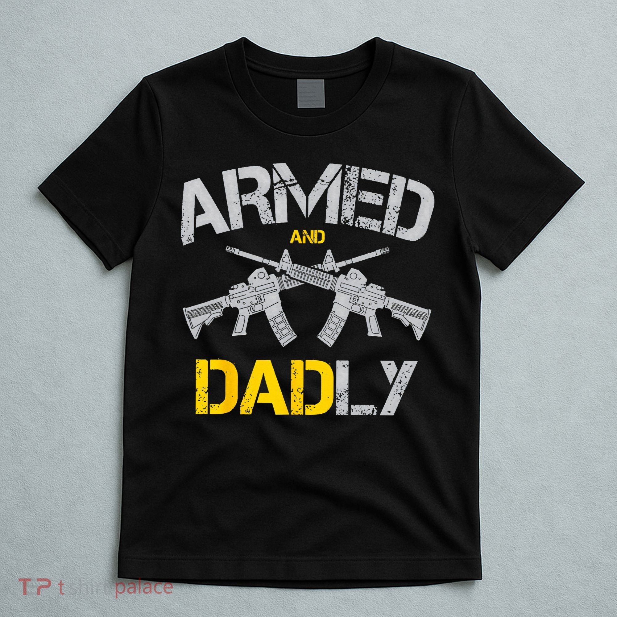 Guns Armed And Dadly Funny Deadly Father T-Shirt