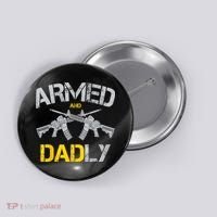 Guns Armed And Dadly Funny Deadly Father Button thumb 0