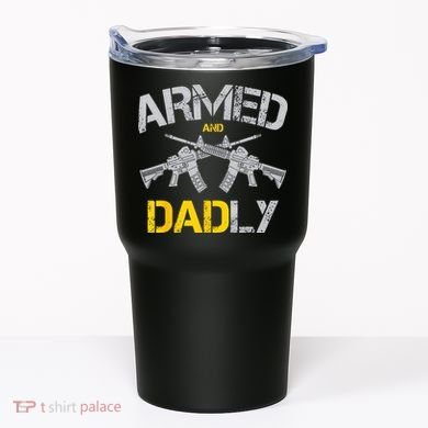 Guns Armed And Dadly Funny Deadly Father Tumbler