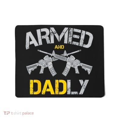 Guns Armed And Dadly Funny Deadly Father Mousepad