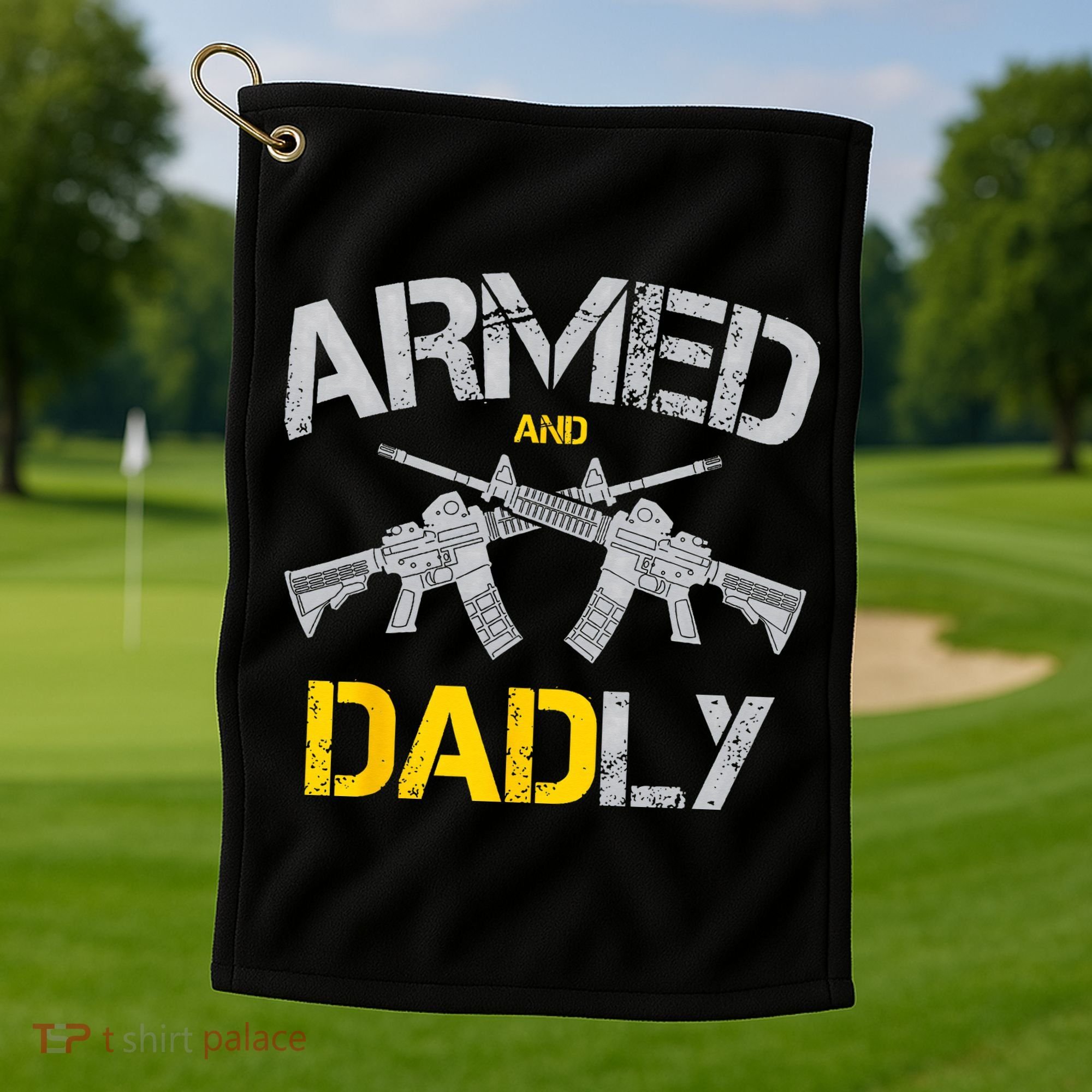 Guns Armed And Dadly Funny Deadly Father Golf Towel