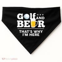 Golf And Beer That's Why I'm Here | Funny Golf Player Sarcasm USA-Made Doggie Bandana thumb 0