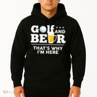 Golf And Beer That's Why I'm Here | Funny Golf Player Sarcasm Hoodie thumb 2