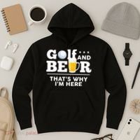 Golf And Beer That's Why I'm Here | Funny Golf Player Sarcasm Hoodie thumb 3