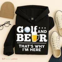 Golf And Beer That's Why I'm Here | Funny Golf Player Sarcasm Hoodie thumb 4