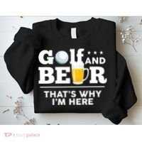 Golf And Beer That's Why I'm Here | Funny Golf Player Sarcasm Sweatshirt thumb 2