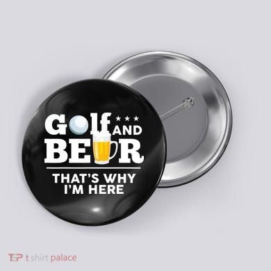 Golf And Beer That's Why I'm Here | Funny Golf Player Sarcasm Button
