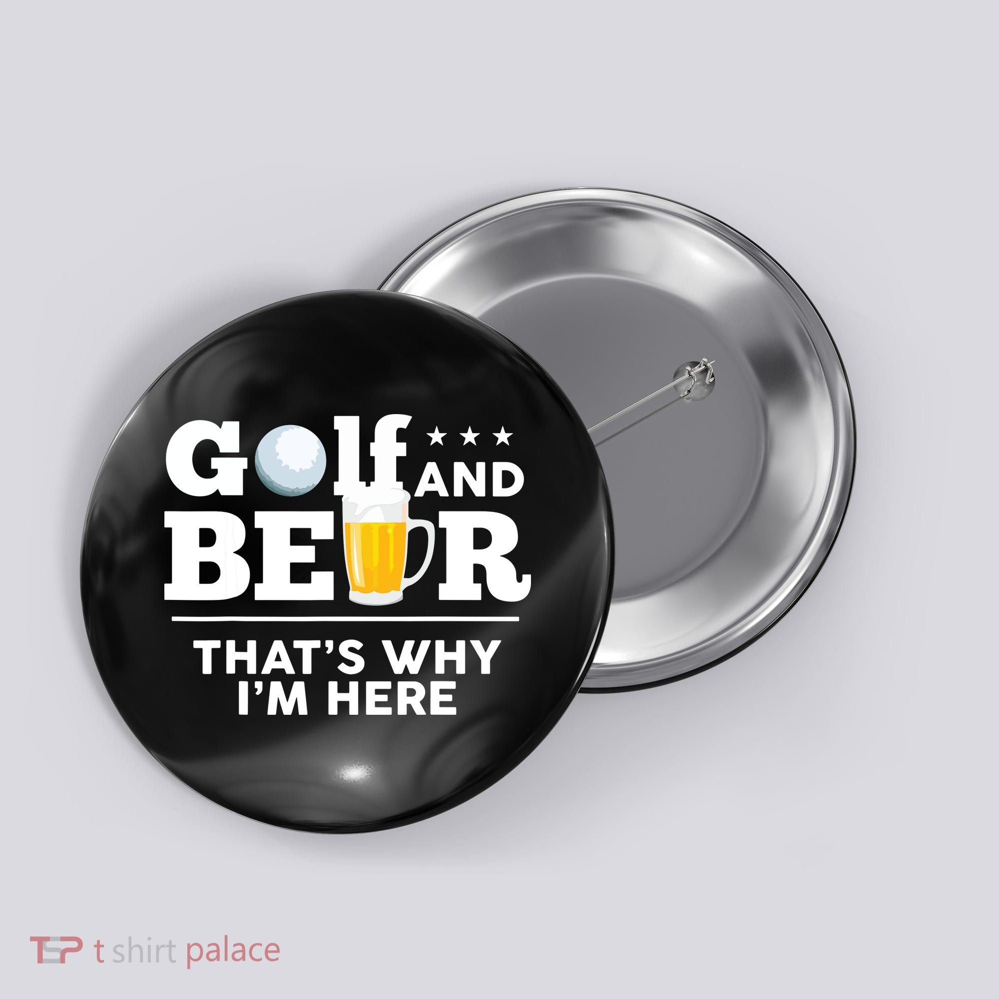 Golf And Beer That's Why I'm Here | Funny Golf Player Sarcasm Button