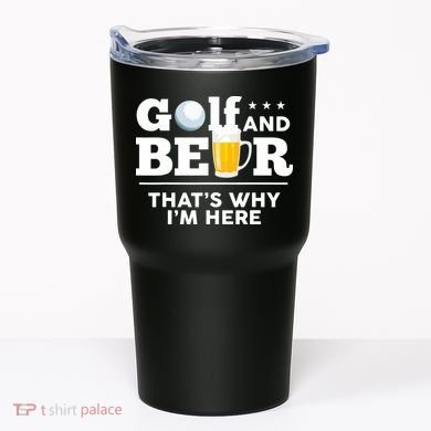 Golf And Beer That's Why I'm Here | Funny Golf Player Sarcasm Tumbler