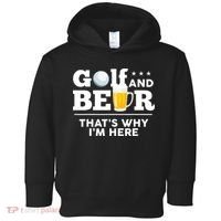 Golf And Beer That's Why I'm Here | Funny Golf Player Sarcasm Toddler Hoodie thumb 0