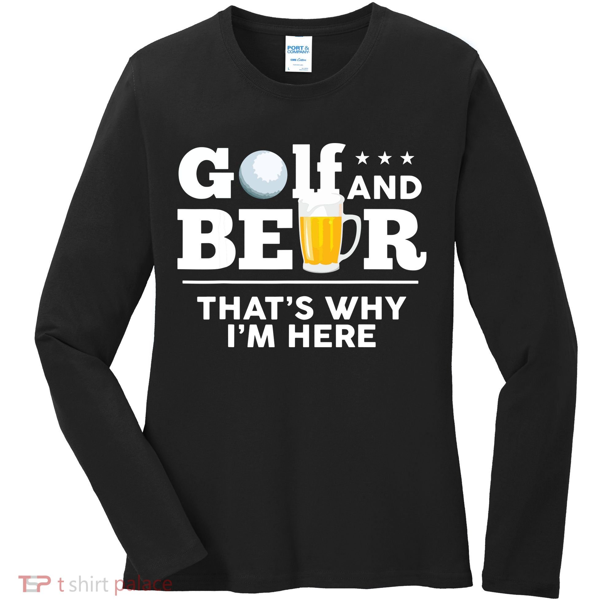 Golf And Beer That's Why I'm Here | Funny Golf Player Sarcasm Women's Long Sleeve Shirt