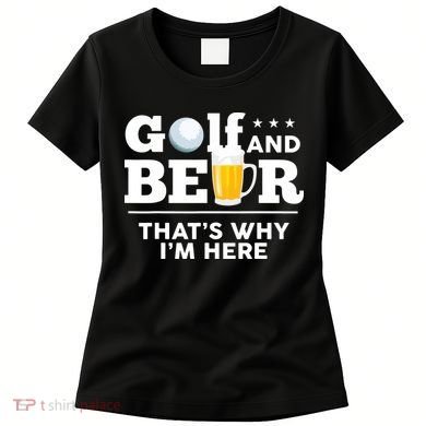 Golf And Beer That's Why I'm Here | Funny Golf Player Sarcasm Women's T-Shirt