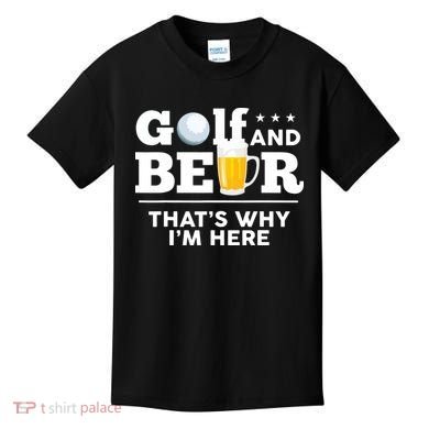 Golf And Beer That's Why I'm Here | Funny Golf Player Sarcasm Kids T-Shirt