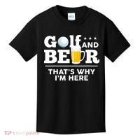 Golf And Beer That's Why I'm Here | Funny Golf Player Sarcasm Kids T-Shirt thumb 0
