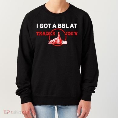 Got A Bbl At Trader JoeS Women's Sweatshirt