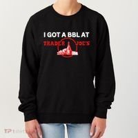 Got A Bbl At Trader JoeS Women's Sweatshirt thumb 0
