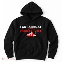 Got A Bbl At Trader JoeS Hoodie thumb 0