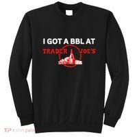 Got A Bbl At Trader JoeS Sweatshirt thumb 0