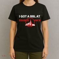 Got A Bbl At Trader JoeS T-Shirt thumb 4