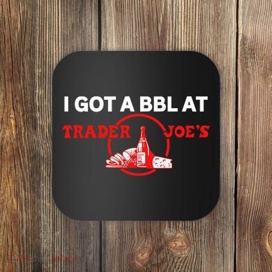 Got A Bbl At Trader JoeS Coaster