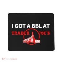Got A Bbl At Trader JoeS Mousepad thumb 0