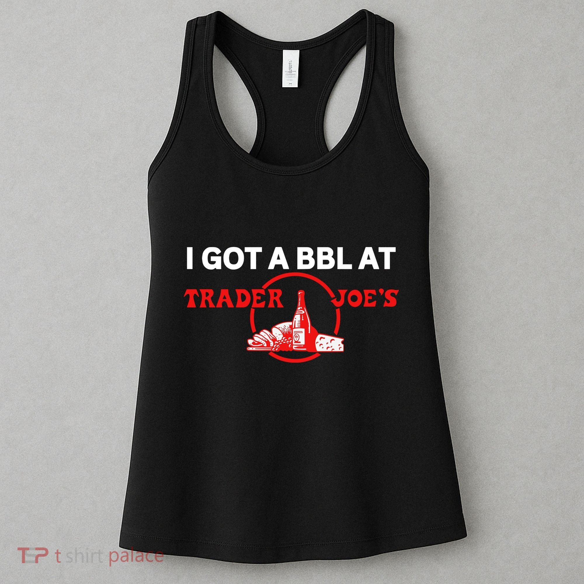 Got A Bbl At Trader JoeS Women's Tank Top