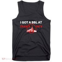 Got A Bbl At Trader JoeS Tank Top thumb 0