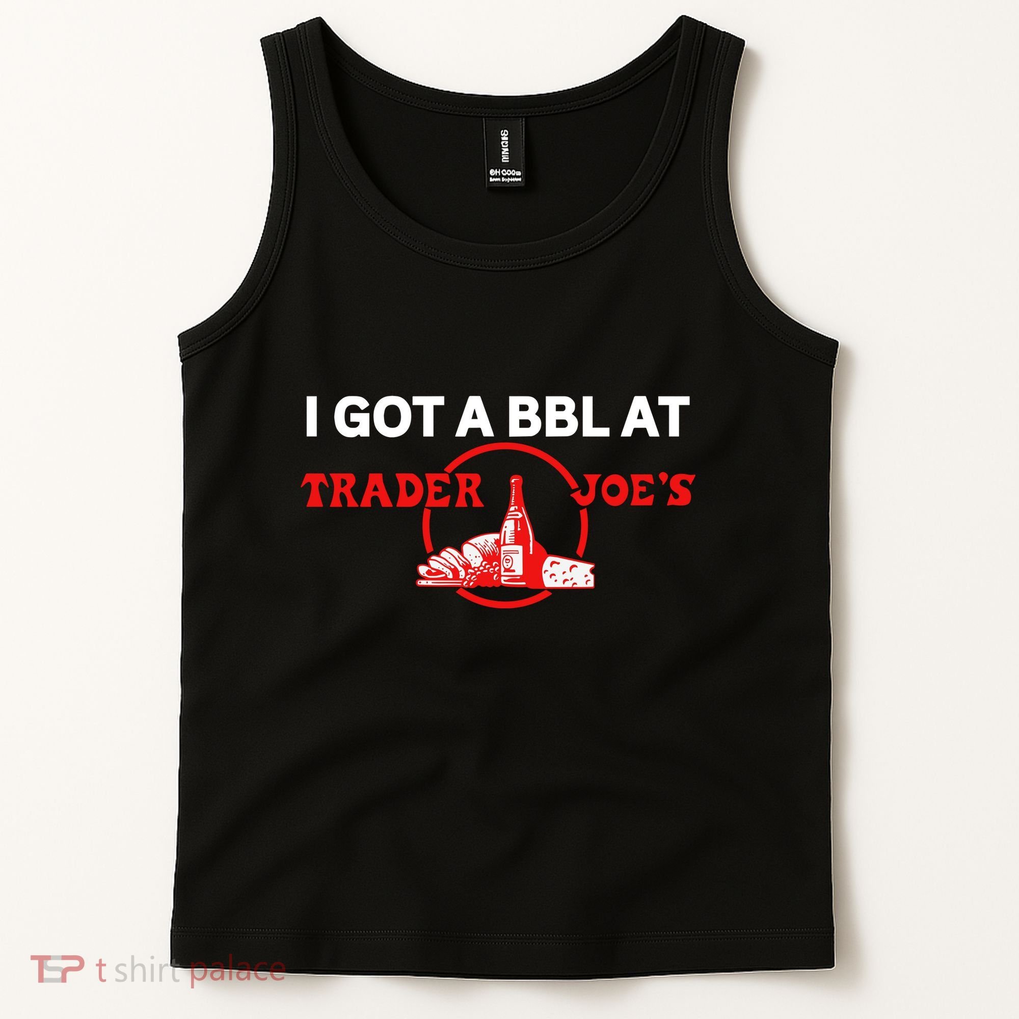 Got A Bbl At Trader JoeS Tank Top