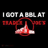 Got A Bbl At Trader JoeS Toddler T-Shirt thumb 4