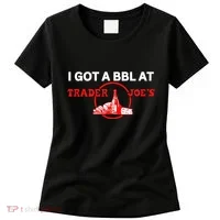 Got A Bbl At Trader JoeS Women's T-Shirt thumb 0