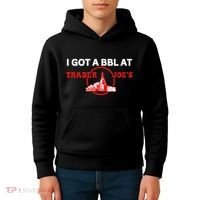 Got A Bbl At Trader JoeS Kids Hoodie thumb 4