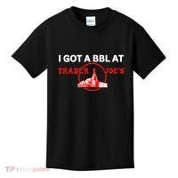 Got A Bbl At Trader JoeS Kids T-Shirt thumb 0